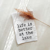 Life is Better at the Lake Tea Towel