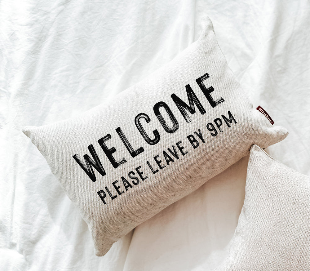 Welcome Please Leave By 9pm Pillow – 521handmade