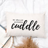We Should Probably Cuddle Pillow