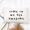Come In We Are Awesome Pillow