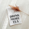 Drink More Tea Kitchen Towel