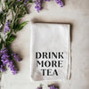 Drink More Tea Kitchen Towel
