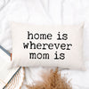 Home Is Wherever Mom Is Pillow