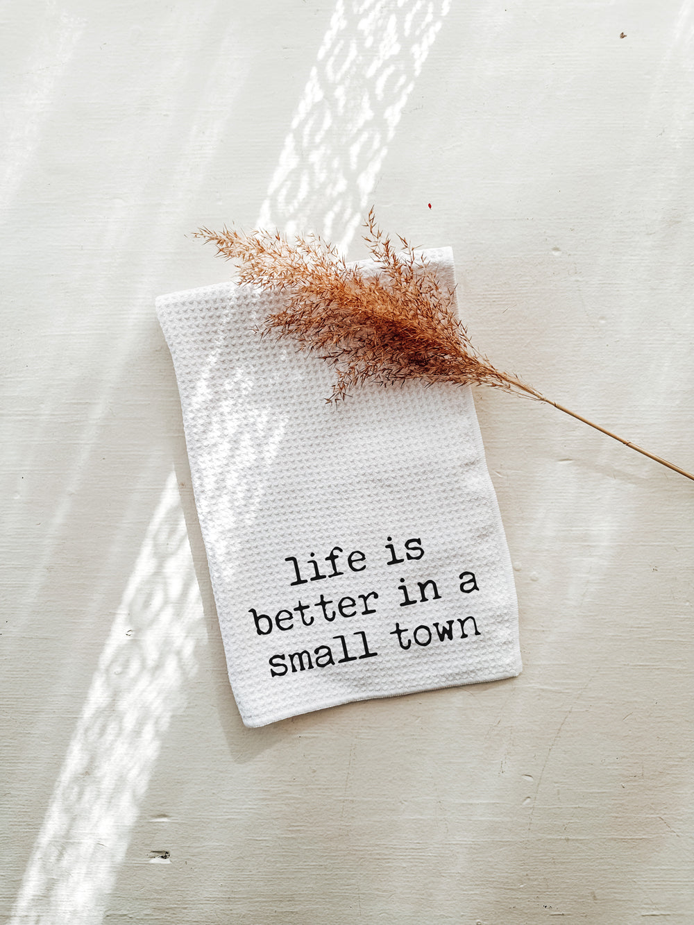 Life Is Better in A Small Town Kitchen Towel
