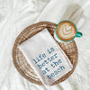 Life is Better at the Beach Tea Towel