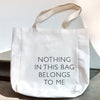 Nothing In This Bag Belongs To Me Tote Bag
