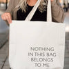 Nothing In This Bag Belongs To Me Tote Bag