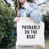 Probably On The Boat Tote Bag