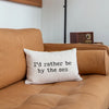 I'd Rather Be By The Sea Beach Pillow