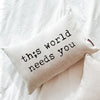 Th;s World Needs You Pillow