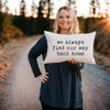 We Always Find Our Way Back Home Pillow