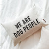 We Are Dog People Pillow