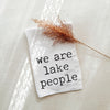 We Are Lake People Kitchen Towel