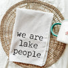We Are Lake People Tea Towel