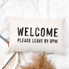 Welcome Please Leave By 9pm Pillow