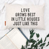 Love Grows Best in Little Houses