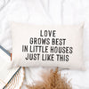 Love Grows Best In Little Houses Pillow