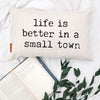 Life is Better in a Small Town Pillow